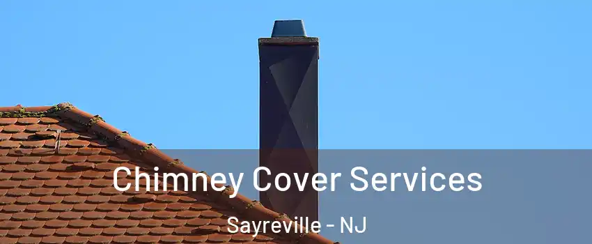  Chimney Cover Services Sayreville - NJ