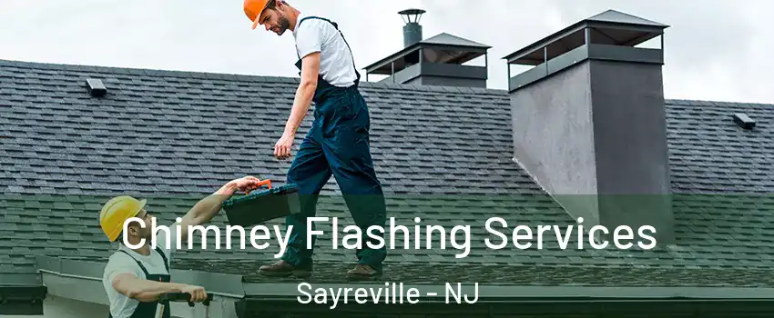 Chimney Flashing Services Sayreville - NJ
