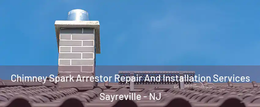  Chimney Spark Arrestor Repair And Installation Services Sayreville - NJ