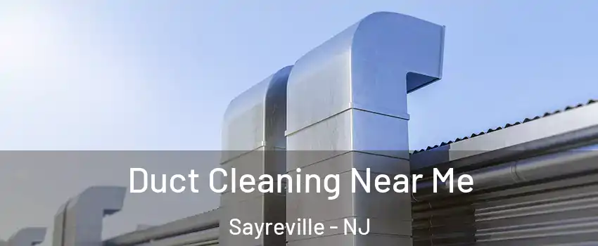  Duct Cleaning Near Me Sayreville - NJ