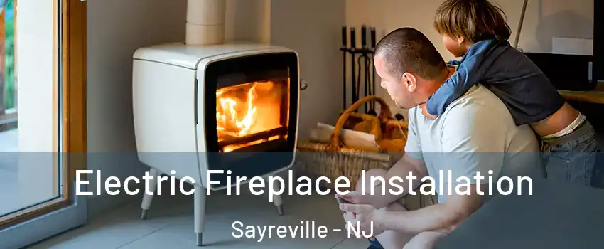  Electric Fireplace Installation Sayreville - NJ