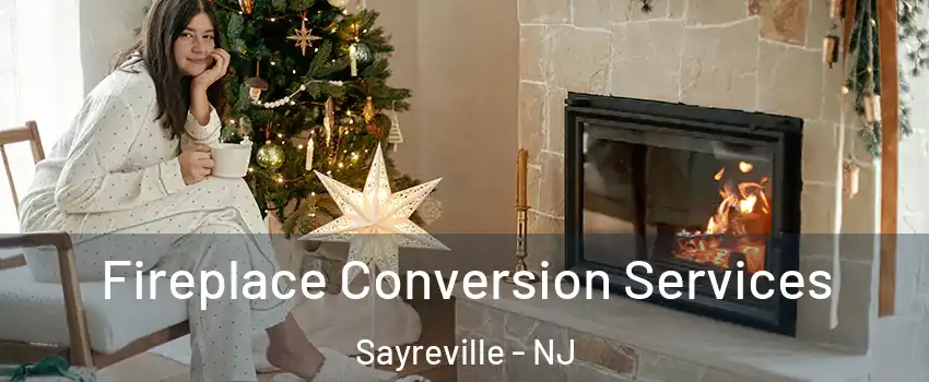  Fireplace Conversion Services Sayreville - NJ