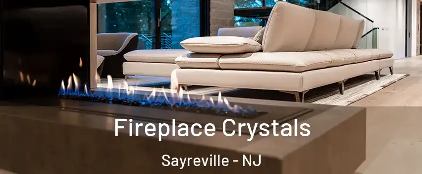  Fireplace Crystals Sayreville - NJ