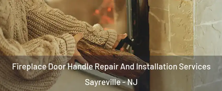  Fireplace Door Handle Repair And Installation Services Sayreville - NJ