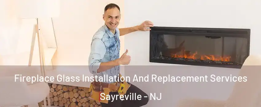  Fireplace Glass Installation And Replacement Services Sayreville - NJ