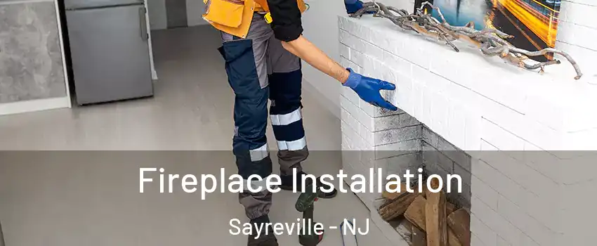  Fireplace Installation Sayreville - NJ