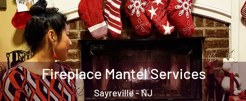  Fireplace Mantel Services Sayreville - NJ