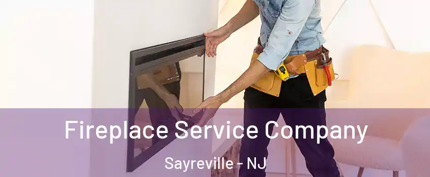 Fireplace Service Company Sayreville - NJ