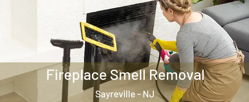  Fireplace Smell Removal Sayreville - NJ