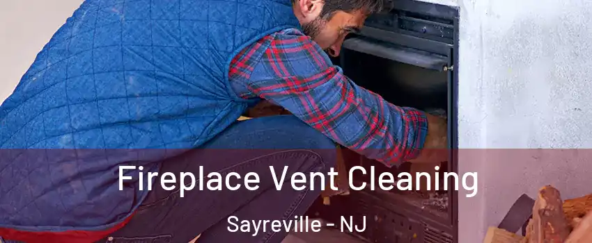  Fireplace Vent Cleaning Sayreville - NJ