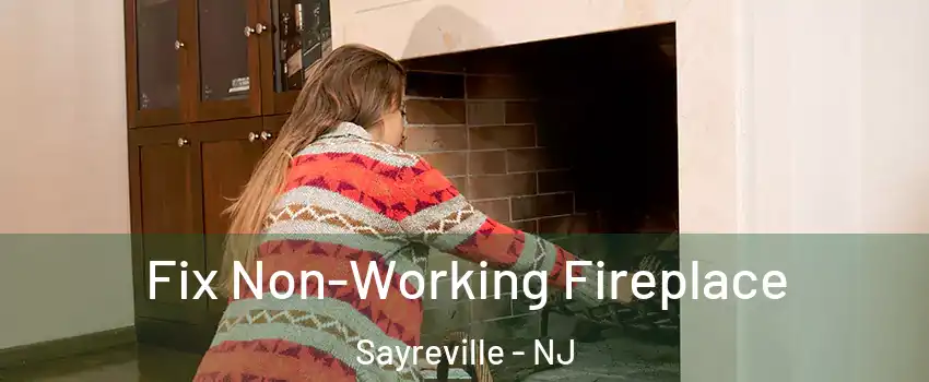  Fix Non-Working Fireplace Sayreville - NJ