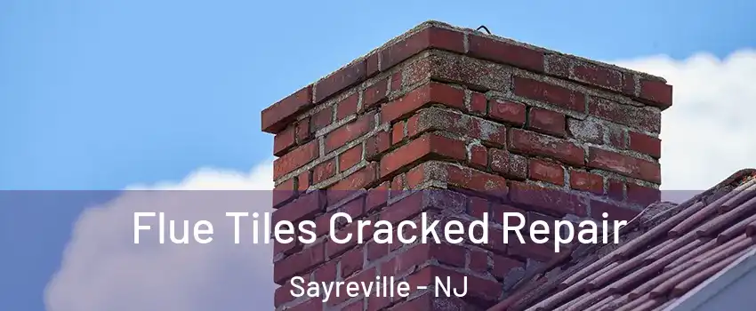  Flue Tiles Cracked Repair Sayreville - NJ