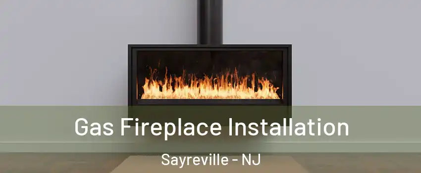  Gas Fireplace Installation Sayreville - NJ