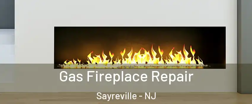 Gas Fireplace Repair Sayreville - NJ