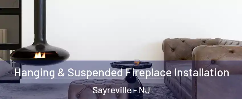  Hanging & Suspended Fireplace Installation Sayreville - NJ