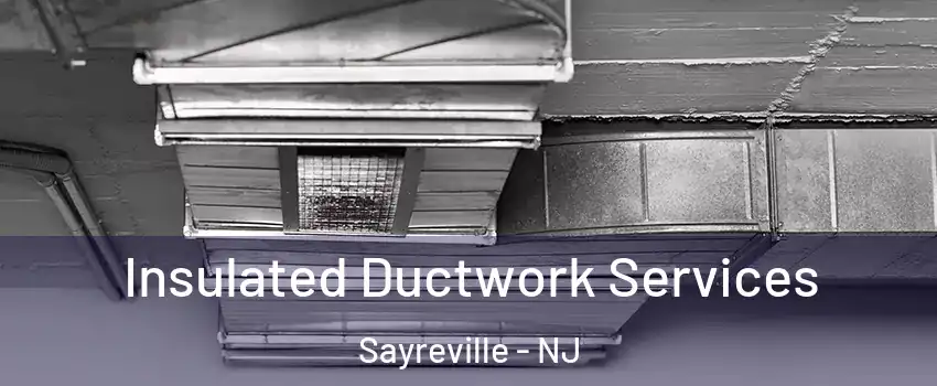  Insulated Ductwork Services Sayreville - NJ