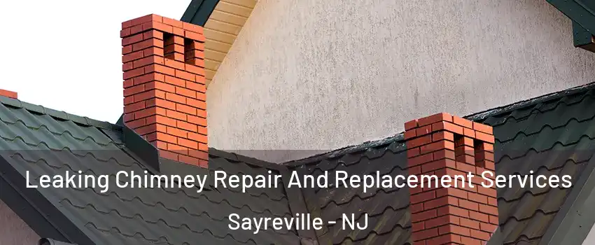  Leaking Chimney Repair And Replacement Services Sayreville - NJ