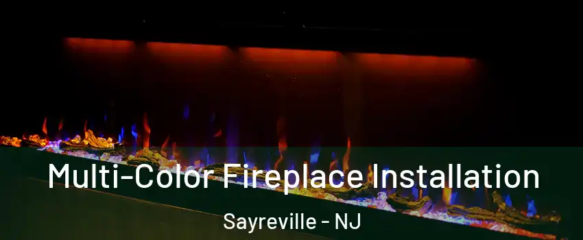  Multi-Color Fireplace Installation Sayreville - NJ