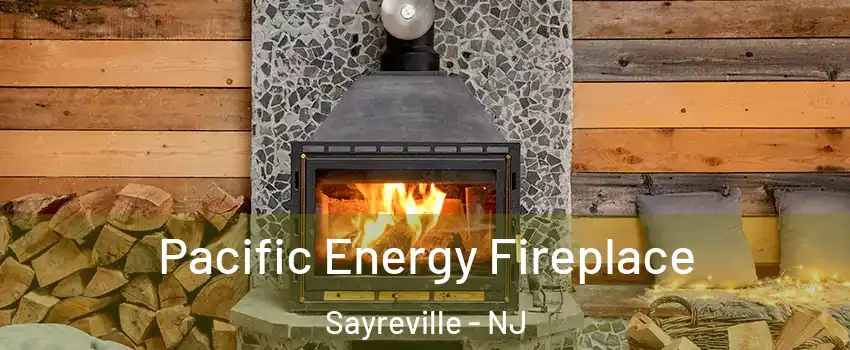  Pacific Energy Fireplace Sayreville - NJ