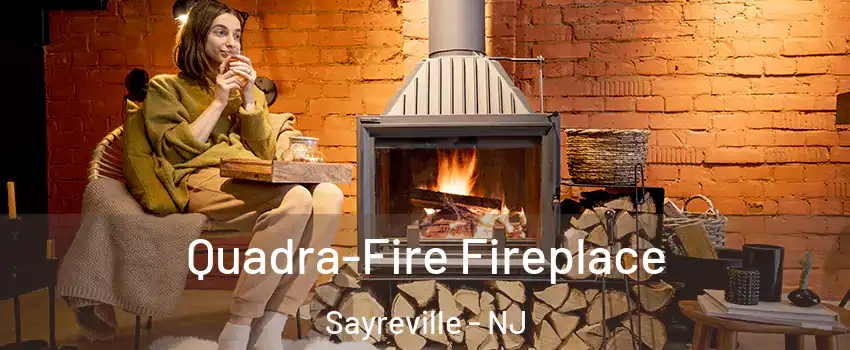  Quadra-Fire Fireplace Sayreville - NJ