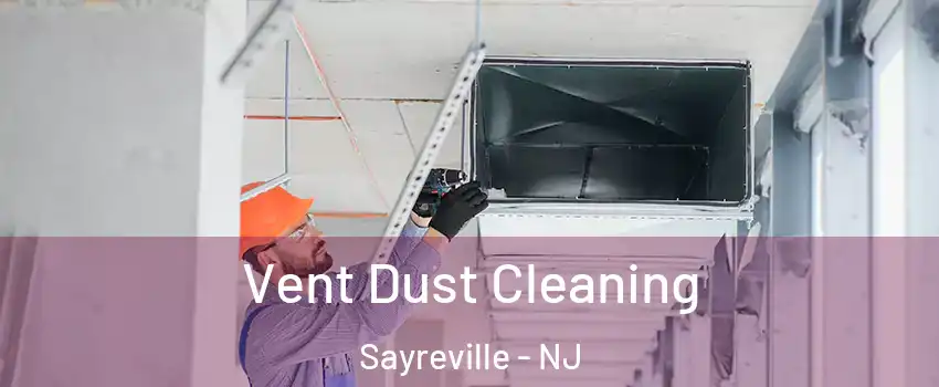  Vent Dust Cleaning Sayreville - NJ