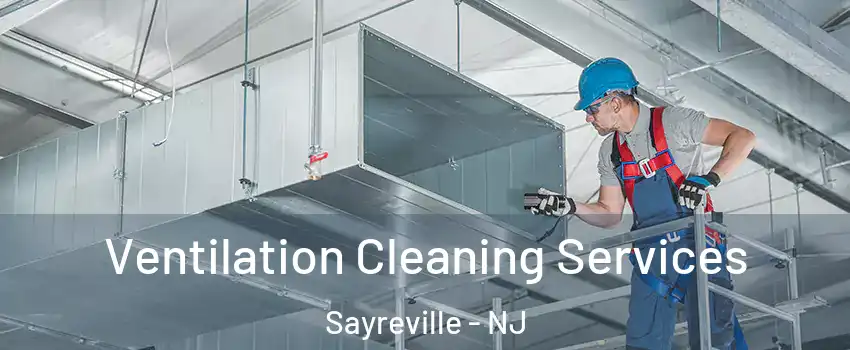  Ventilation Cleaning Services Sayreville - NJ