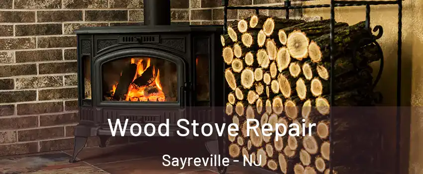  Wood Stove Repair Sayreville - NJ